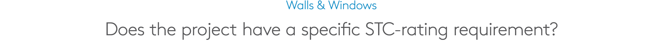 Walls & Windows Does the project have a specific STC rating requirement?