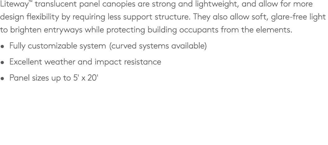 Liteway™ translucent panel canopies are strong and lightweight, and allow for more design flexibility by requiring le...