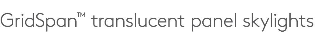 GridSpan™ translucent panel skylights