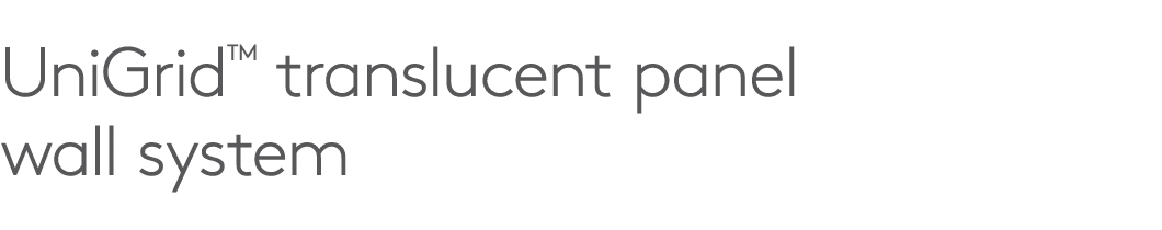 UniGrid™ translucent panel wall system