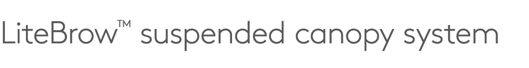 LiteBrow™ suspended canopy system