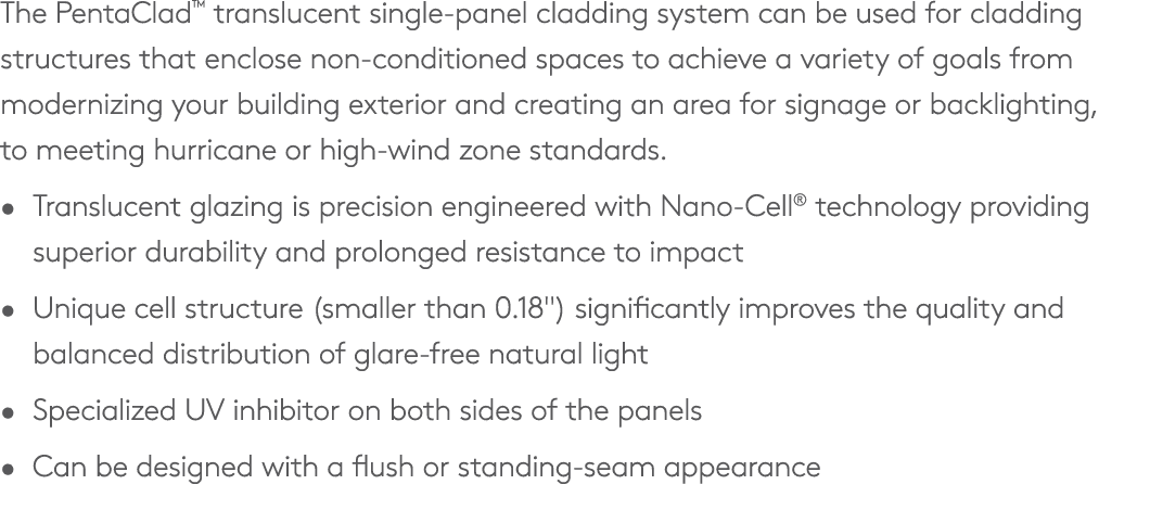 The PentaClad™ translucent single panel cladding system can be used for cladding structures that enclose non conditio...