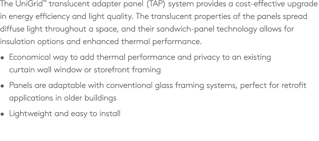 The UniGrid™ translucent adapter panel (TAP) system provides a cost effective upgrade in energy efficiency and light ...
