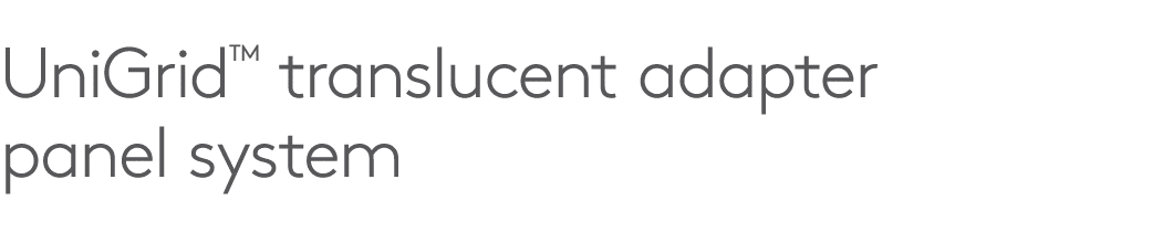 UniGrid™ translucent adapter panel system