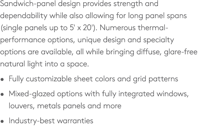 Sandwich panel design provides strength and dependability while also allowing for long panel spans (single panels up ...