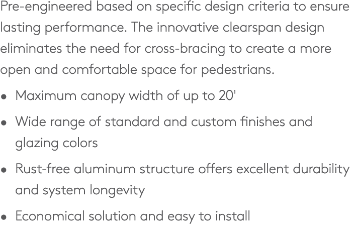 Pre engineered based on specific design criteria to ensure lasting performance. The innovative clearspan design elimi...