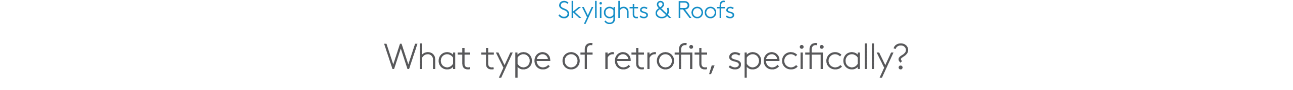 Skylights & Roofs What type of retrofit, specifically?