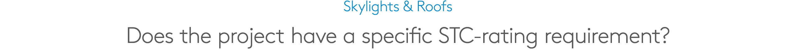 Skylights & Roofs Does the project have a specific STC rating requirement?